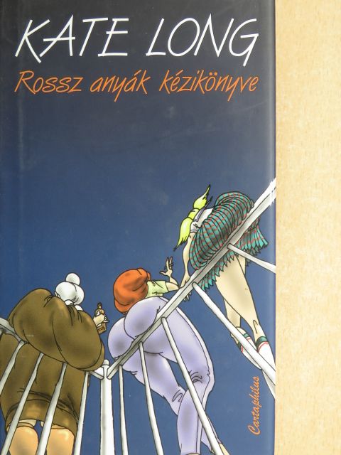 Kate Long - Rossz anyák kézikönyve [antikvár]
