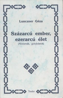 Lunczner Géza - Százarcú ember, ezerarcú élet (Dedikált) [antikvár]