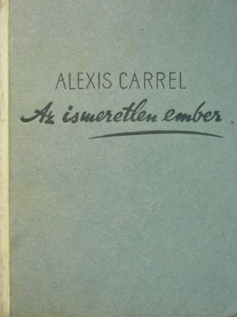 Alexis Carrel - Az ismeretlen ember [antikvár]