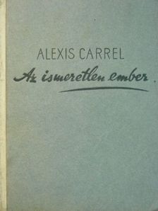 Alexis Carrel - Az ismeretlen ember [antikvár]
