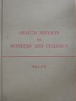 Helen M. Wallace - Health Services for Mothers and Children [antikvár]