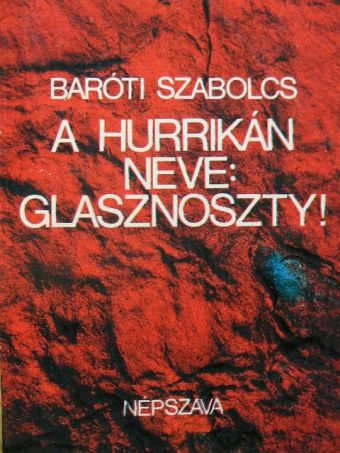 Baróti Szabolcs - A hurrikán neve: Glasznoszty! [antikvár]