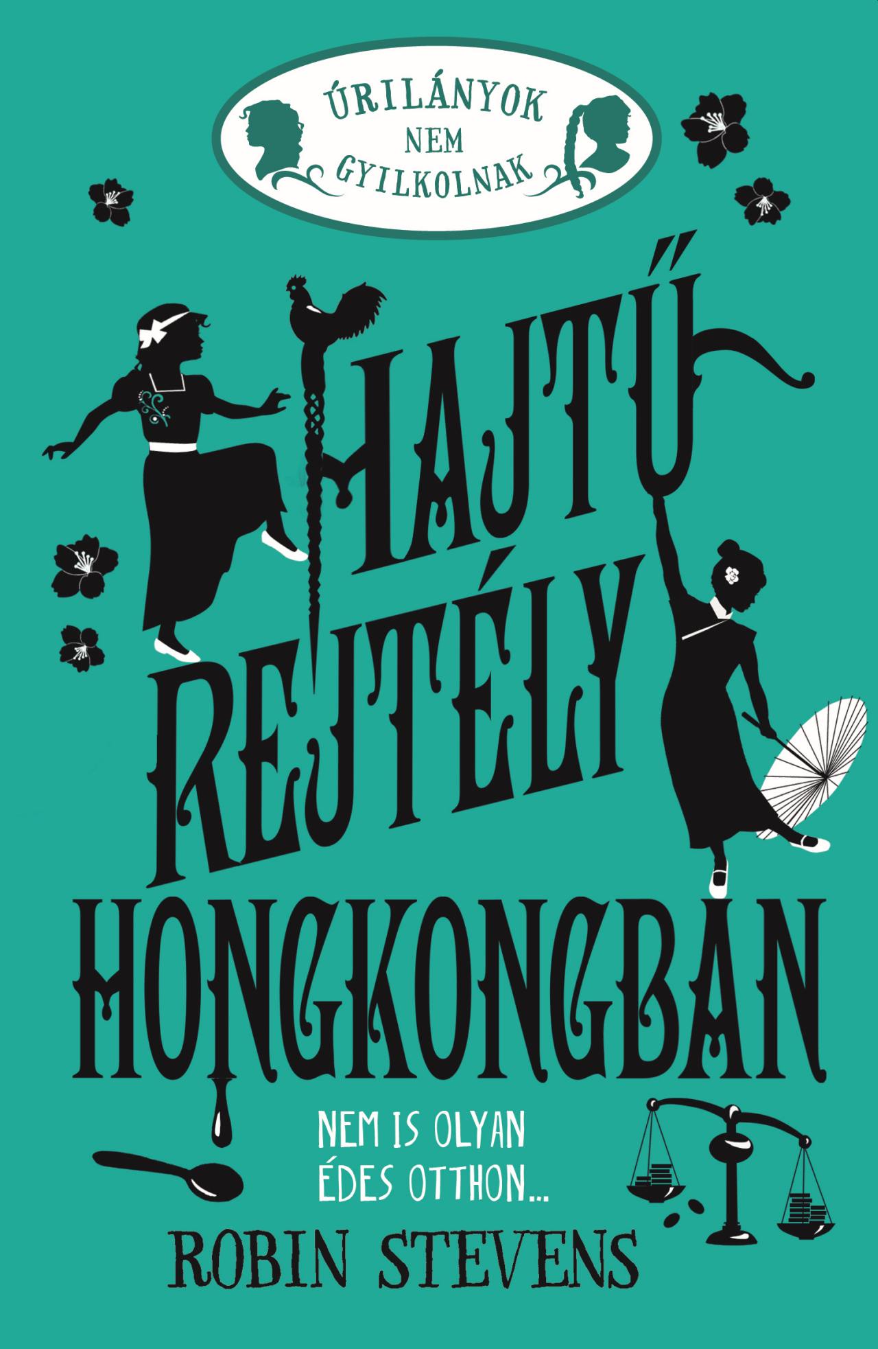 Robin Stevens - Úrilányok nem gyilkolnak 6. - Hajtű-rejtély Hongkongban