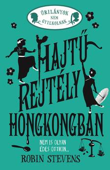 Robin Stevens - Úrilányok nem gyilkolnak 6. - Hajtű-rejtély Hongkongban