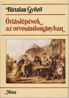 BIRTALAN GYŐZŐ - Óriáslépések az orvostudományban [antikvár]