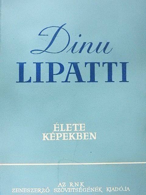 Dragos Tanasescu - Dinu Lipatti élete képekben [antikvár]