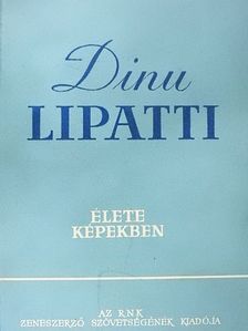 Dragos Tanasescu - Dinu Lipatti élete képekben [antikvár]