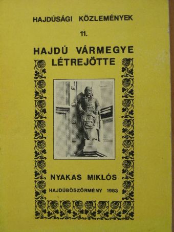 Nyakas Miklós - Hajdú vármegye létrejötte [antikvár]
