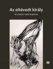 Szmeskó Gábor - Annus Gábor (szerk.) - Az eltévedt király (Pilinszky-breviárium)