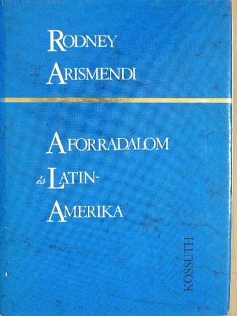 Rodney Arismendi - A forradalom és Latin-Amerika [antikvár]
