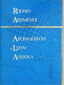 Rodney Arismendi - A forradalom és Latin-Amerika [antikvár]