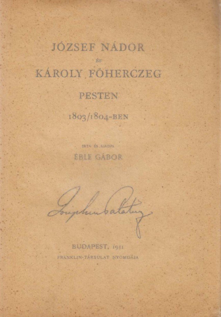 Éble Gábor - József nádor és Károly főherczeg Pesten 1803/1804-ben [antikvár]