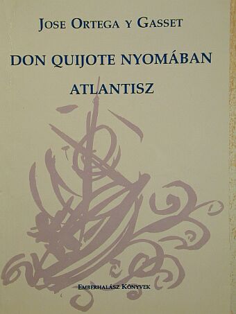 Jose Ortega Y Gasset - Don Quijote nyomában/Atlantisz [antikvár]