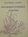 Jose Ortega Y Gasset - Don Quijote nyomában/Atlantisz [antikvár]