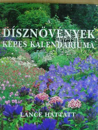Lance Hattatt - A dísznövények képes kalendáriuma [antikvár]