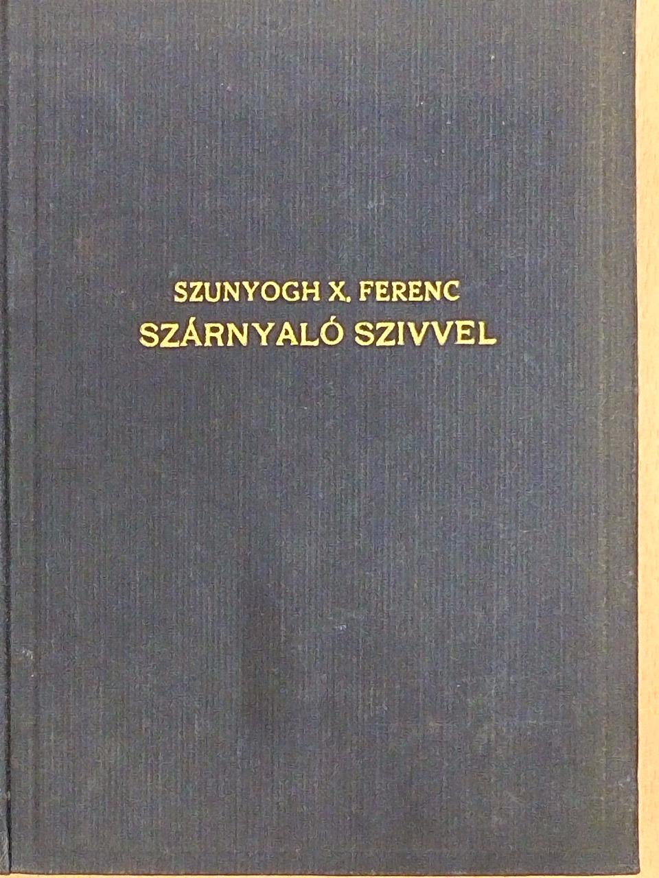 Szunyogh X. Ferenc O. S. B. - Szárnyaló szívvel [antikvár]