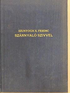 Szunyogh X. Ferenc O. S. B. - Szárnyaló szívvel [antikvár]