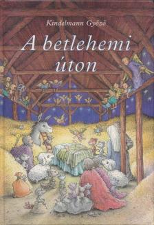 KINDELMANN GYŐZŐ - A betlehemi úton [antikvár]