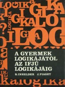 Bärbel Inhelder - A gyermek logikájától az ifjú logikájáig [antikvár]