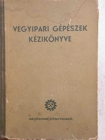 Vegyipari gépészek kézikönyve [antikvár]