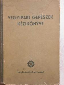 Vegyipari gépészek kézikönyve [antikvár]