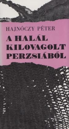 Hajnóczy Péter - A halál kilovagolt Perzsiából [antikvár]