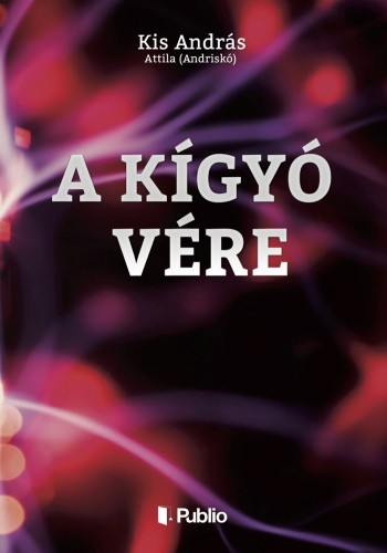Attila (Andriskó) Kis András - - A kígyó vére [eKönyv: epub, mobi]