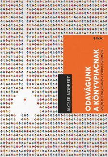 Alcser Norbert - Odavágunk a könyvpiacnak! - Szerzői kiadás a Publio szemével [eKönyv: epub, mobi]