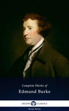 Edmund Burke - Delphi Complete Works of Edmund Burke (Illustrated) [eKönyv: epub, mobi]