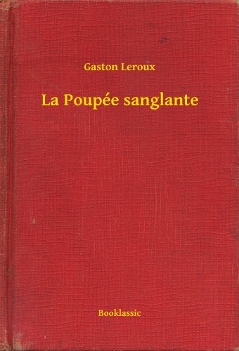 Gaston Leroux - La Poupée sanglante [eKönyv: epub, mobi]