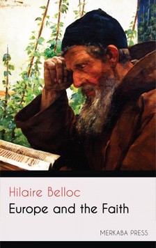 HILAIRE BELLOC - Europe and the Faith [eKönyv: epub, mobi]