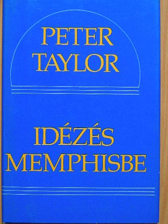 Peter Taylor - Idézés Memphisbe [antikvár]