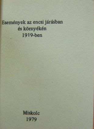 Dr. Gellért Tibor - Események az encsi járásban és környékén 1919-ben (minikönyv) (számozott) [antikvár]