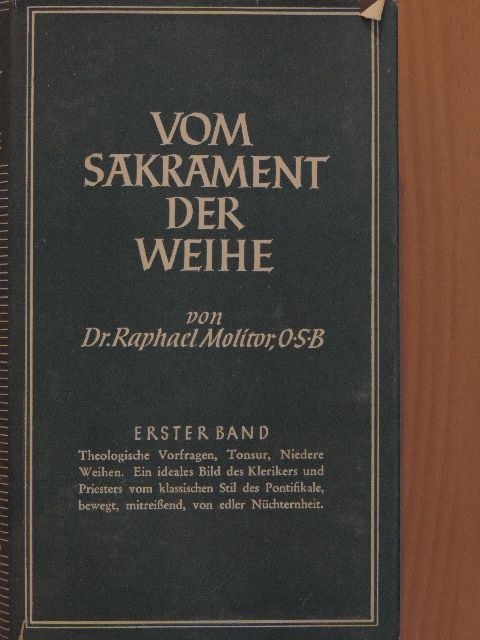 Dr. Raphael Molitor - Vom Sakrament der Weihe I. [antikvár]