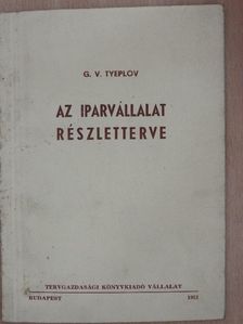 G. V. Tyeplov - Az iparvállalat részletterve [antikvár]
