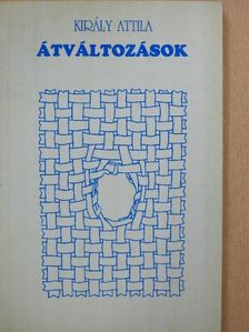 Király Attila - Átváltozások (dedikált példány) [antikvár]