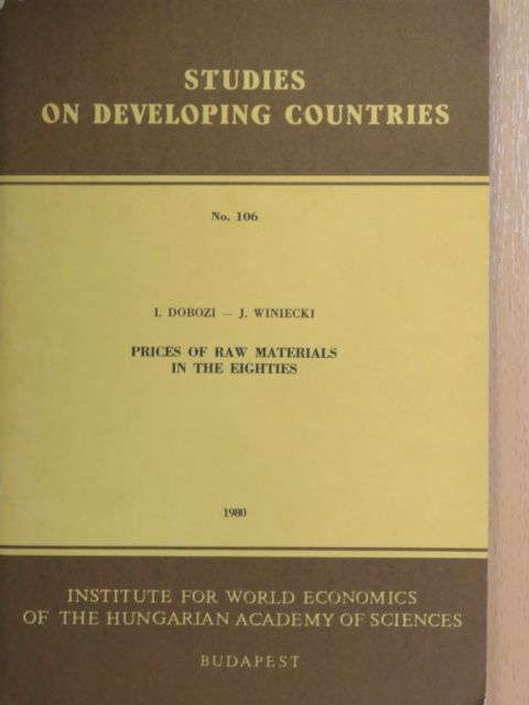 István Dobozi - Prices Of Raw Materials In The Eighties: A Relative Stabilization Or A Repetition Of The Recent Past? [antikvár]