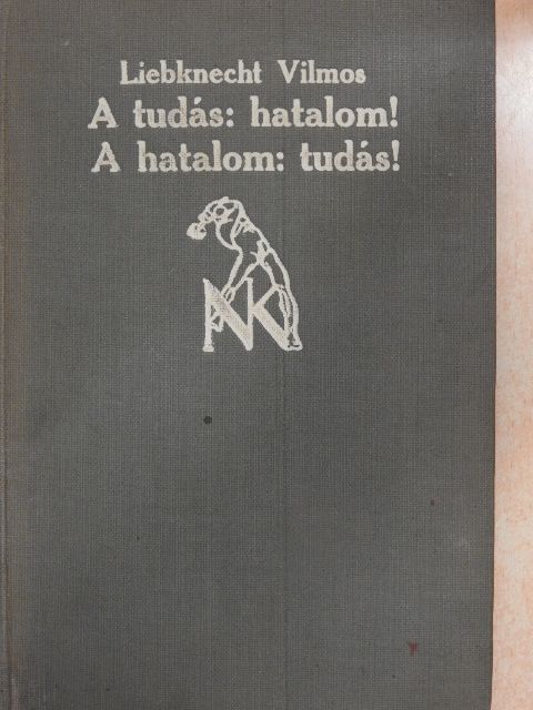 Liebknecht Vilmos - A tudás: Hatalom!/A hatalom: Tudás! [antikvár]