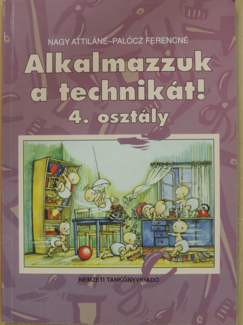 Nagy Attiláné - Alkalmazzuk a technikát! 4. osztály [antikvár]