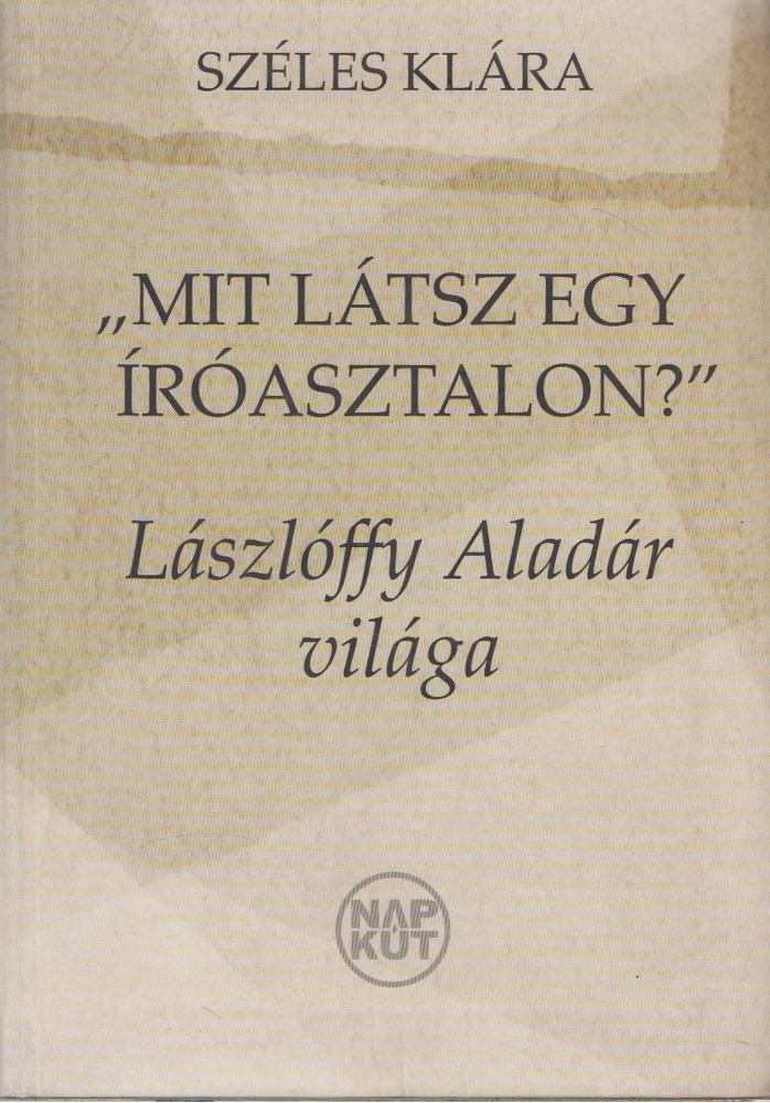 Széles Klára - "Mit látsz egy íróasztalon?" [antikvár]