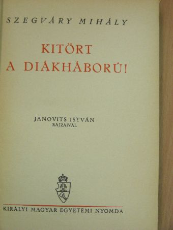 Szegváry Mihály - Kitört a diákháború! [antikvár]