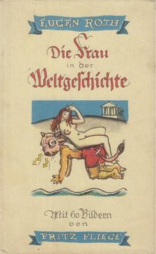 Eugen Roth - Die Frau in der Weltgeschichte [antikvár]
