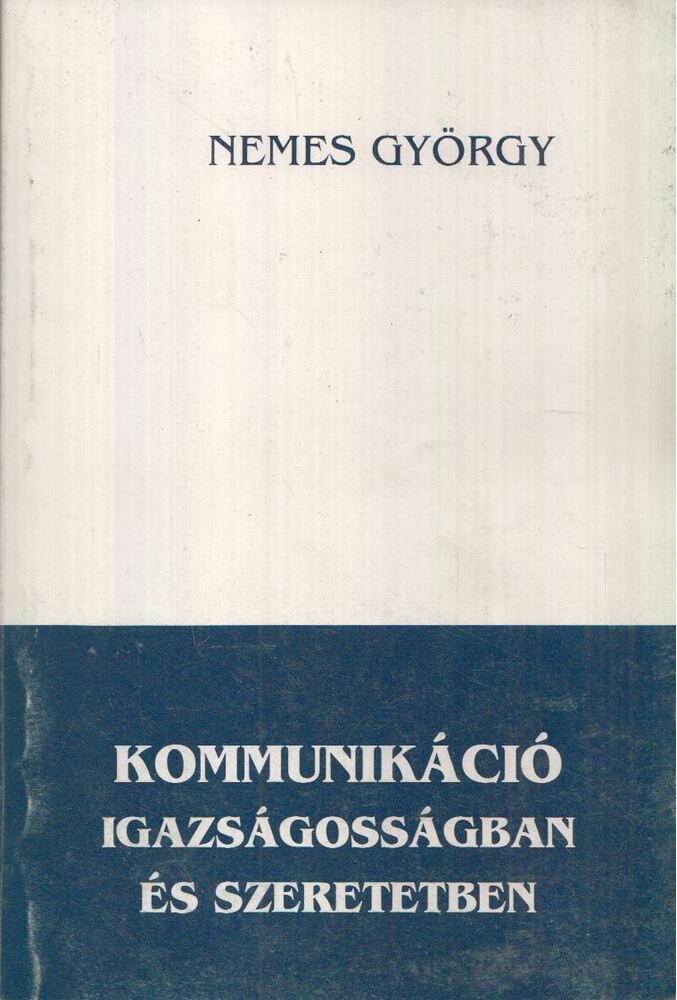 NEMES GYÖRGY - Kommunikáció igazságosságban és szeretetben [antikvár]