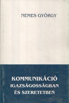 NEMES GYÖRGY - Kommunikáció igazságosságban és szeretetben [antikvár]
