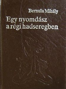 Bernula Mihály - Egy nyomdász a régi hadseregben (minikönyv) [antikvár]