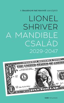 Lionel Shriver - A Mandible család 2029-2047 [eKönyv: epub, mobi]