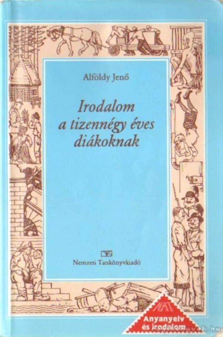 ALFÖLDY JENŐ - Irodalom a tizennégy éves diákoknak [antikvár]