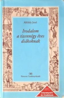 ALFÖLDY JENŐ - Irodalom a tizennégy éves diákoknak [antikvár]