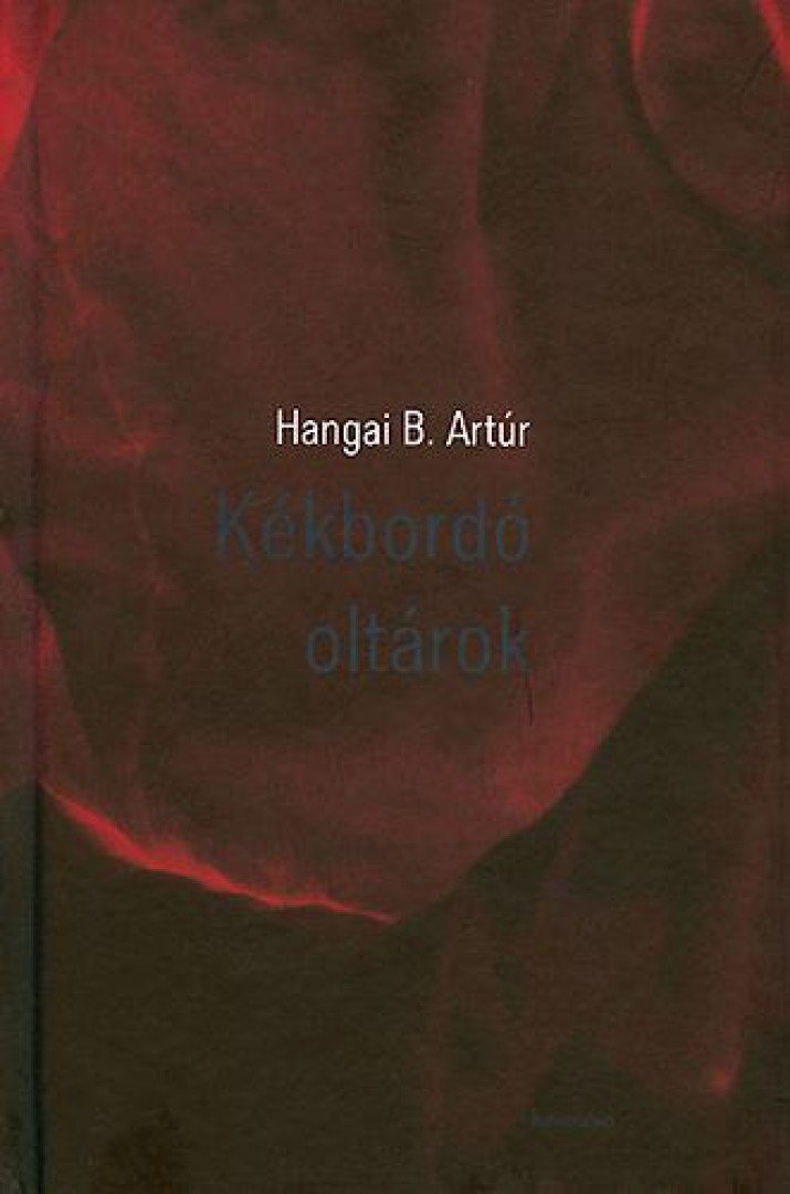 Hangai B. Artúr - Kékbordó oltárok [antikvár]