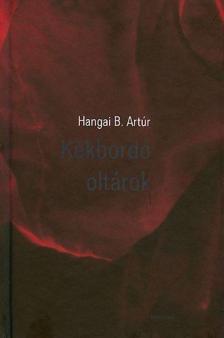 Hangai B. Artúr - Kékbordó oltárok [antikvár]